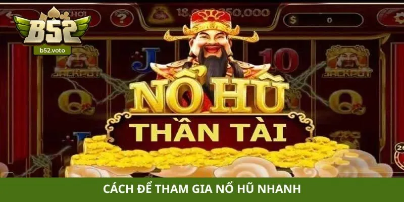 Nổ hũ thần tài Cách để tham gia nổ hũ nhanh